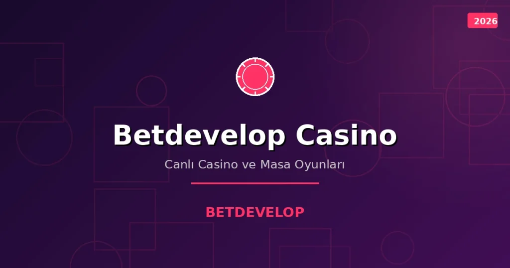 Betdevelop Casino ve Slot Oyunları: Kapsamlı Rehber (2026)